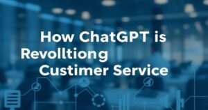 Read more about the article How ChatGPT is Revolutionizing Customer Service